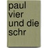Paul Vier und die Schr