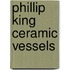 Phillip King Ceramic Vessels