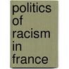 Politics of Racism in France door Jim Wolfreys