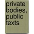 Private Bodies, Public Texts