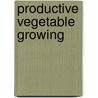 Productive Vegetable Growing door Thomas Lloyd