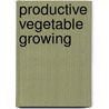 Productive Vegetable Growing door John W. Lloyd
