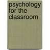 Psychology For The Classroom by John Woollard