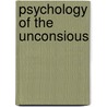 Psychology Of The Unconsious by Carl Gustav Jung