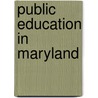 Public Education in Maryland door Board General Educati