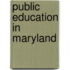 Public Education in Maryland by Board General Educati