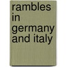 Rambles in Germany and Italy door Ronald Cohn