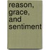 Reason, Grace, And Sentiment