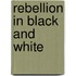 Rebellion in Black and White