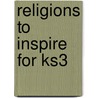 Religions To Inspire For Ks3 door Stuart Kerner