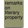 Remarks On Literary Property door Philip Houlbrooke Nicklin