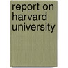 Report On Harvard University by University Harvard