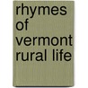 Rhymes Of Vermont Rural Life door Daniel Leavens Cady