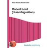 Robert Lord (disambiguation) door Ronald Cohn
