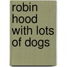 Robin Hood With Lots Of Dogs door Mickey Edwards