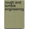 Rough And Tumble Engineering by James H. Maggard
