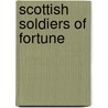 Scottish Soldiers Of Fortune door James Grant