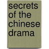 Secrets Of The Chinese Drama door Cecilia S. L Zung