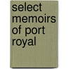 Select Memoirs Of Port Royal by Mary Anne Schimmelpenninck