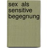 Sex  als sensitive Begegnung door Horst-Jean Lehmeyer