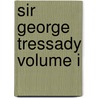 Sir George Tressady Volume I by Mrs. Humphry Ward