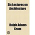 Six Lectures On Architecture