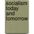 Socialism Today and Tomorrow