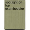 Spotlight On Fce Exambooster door Jon Naunton