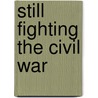 Still Fighting the Civil War by David Goldfield