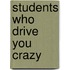 Students Who Drive You Crazy