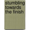 Stumbling Towards the Finish by Lee Gruenfeld