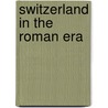 Switzerland in the Roman Era by Ronald Cohn