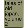 Tales of Old Japan, Volume 2 door Baron Algernon Redesdale