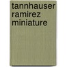 Tannhauser Ramirez Miniature by William Grosselin
