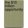 The $10 Trillion Opportunity by Richard E. Jackim
