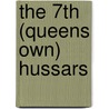 The 7th (Queens Own) Hussars by C.R. B. Barrett