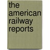 The American Railway Reports door Unknown Author