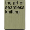 The Art of Seamless Knitting door Simona Merchant-Dest