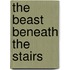 The Beast Beneath the Stairs