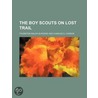 The Boy Scouts On Lost Trail by Thornton Burgess