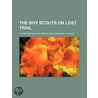 The Boy Scouts On Lost Trail door Thornton Burgess