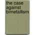 The Case Against Bimetallism