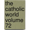 The Catholic World Volume 72 door Paulist Fathers
