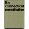 The Connecticut Constitution by Melbert Brinckerhoff Cary