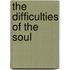 The Difficulties of the Soul