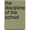 The Discipline Of The School door Frances M. Morehouse