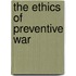 The Ethics of Preventive War