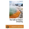 The Faith of Robert Browning by Edward A. G. Hermann
