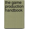 The Game Production Handbook door Heather Maxwell Chandler