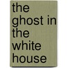The Ghost In The White House door Gerald Stanley Lee